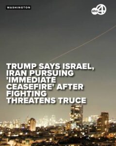 Trump Says Israel: Iran Want Immediate Ceasefire After Overnight Strikes